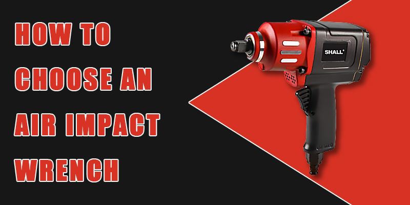 How to Choose an Air Impact Wrench