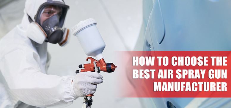 How To Choose The Best Air Spray Gun Manufacturer